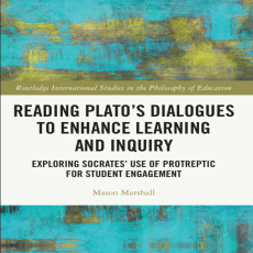 Mason Marshall - Reading Plato_s Dialogues to Enhance Learning and Inquiry. Exploring Socrates_ Use of Protreptic for Student Engagement [Retail]